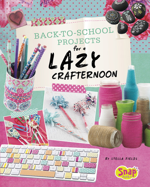 Back-to-School Projects for a Lazy Crafternoon by Stella Fields, 9781515714385
