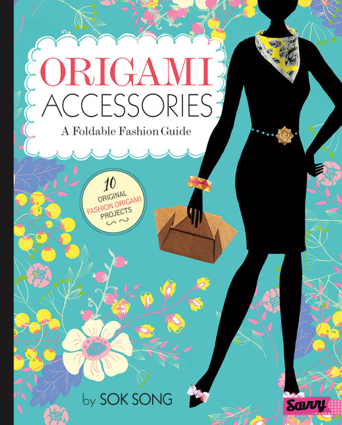 Origami Accessories (A Foldable Fashion Guide) by Sok Song, Sok Song, 9781515716235