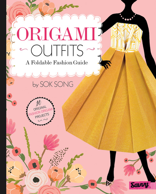 Origami Outfits (A Foldable Fashion Guide) by Sok Song, Sok Song, 9781515716310