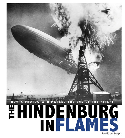 The Hindenburg in Flames (How a Photograph Marked the End of the Airship) by Michael Burgan, Daniel Grossman, 9780756554415