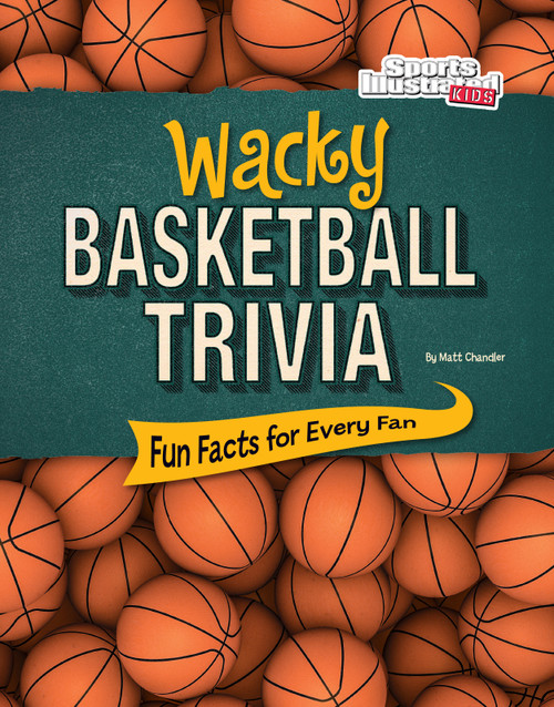 Wacky Basketball Trivia (Fun Facts for Every Fan) by Matt Chandler, 9781515719946