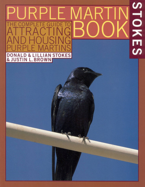 The Stokes Purple Martin Book (The Complete Guide to Attracting and Housing Purple Martins) by Justin L. Brown, Lillian Q. Stokes, Donald Stokes, 9780316817028