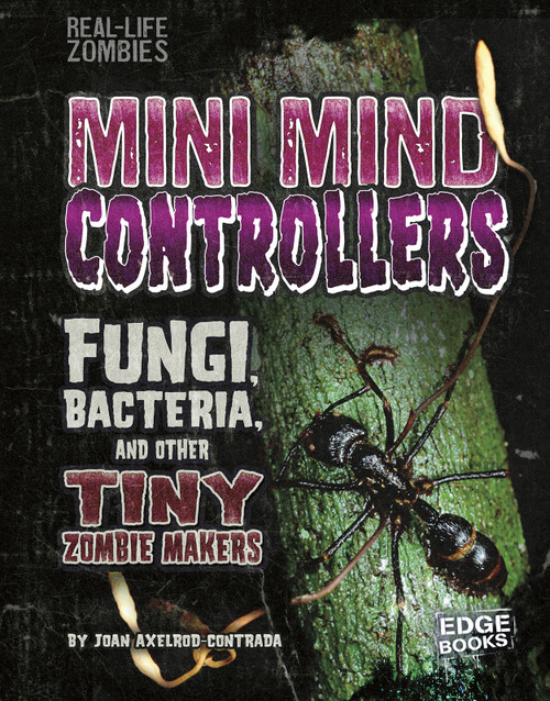Mini Mind Controllers (Fungi, Bacteria, and Other Tiny Zombie Makers) by Joan Axelrod-Contrada, 9781515724780