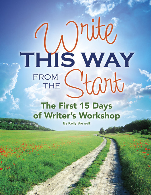 Write This Way from the Start (The First 15 Days of Writer's Workshop) by Kelly Boswell, 9781496608413