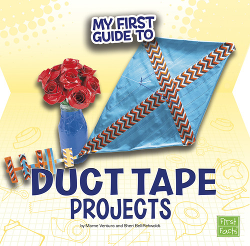 My First Guide to Duct Tape Projects by Marne Ventura, Sheri Bell-Rehwoldt, 9781515735939
