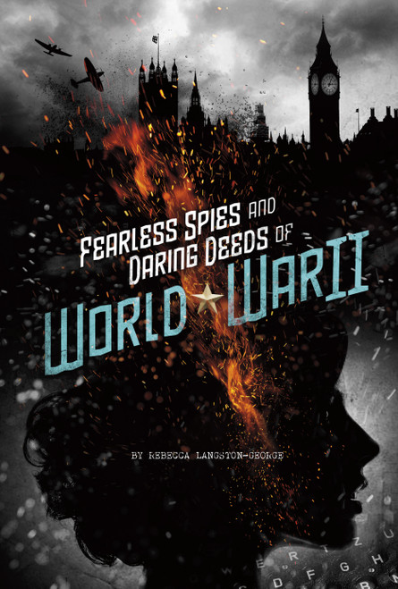 Fearless Spies and Daring Deeds of World War II - 9780756555047 by Rebecca Langston-George, 9780756555047