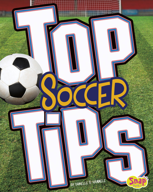 Top Soccer Tips by Danielle S. Hammelef, 9781515747222