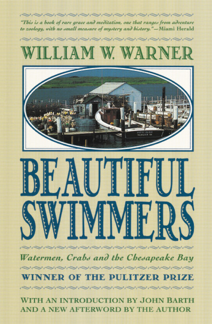 Beautiful Swimmers (Watermen, Crabs and the Chesapeake Bay) by William W. Warner, John Barth, William W. Warner, 9780316923354
