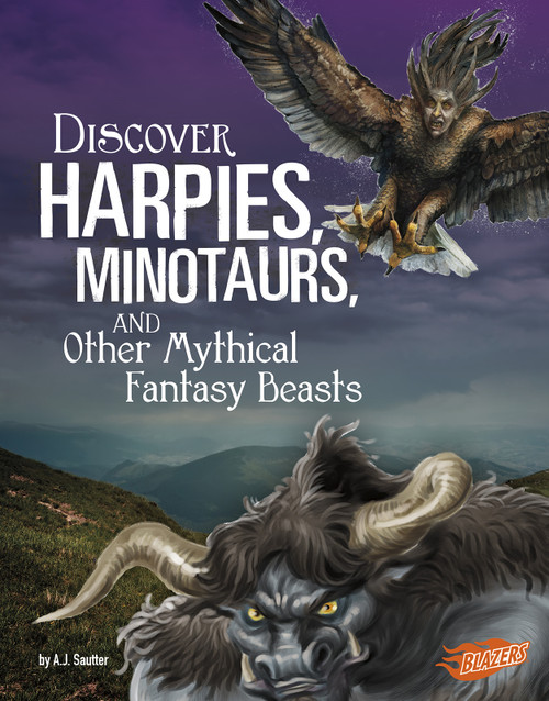 Discover Harpies, Minotaurs, and Other Mythical Fantasy Beasts - 9781515768401 by A. J. Sautter, 9781515768401