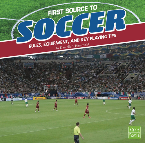 First Source to Soccer (Rules, Equipment, and Key Playing Tips) - 9781515769484 by Danielle S. Hammelef, 9781515769484