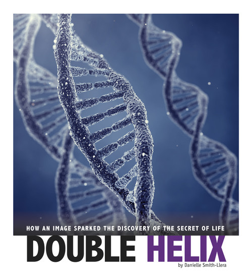 Double Helix (How an Image Sparked the Discovery of the Secret of Life) - 9780756556464 by Danielle Smith-Llera, 9780756556464