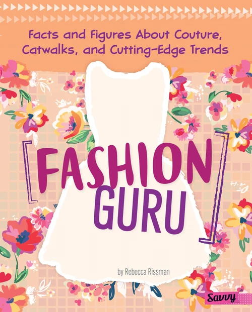 Fashion Guru (Facts and Figures About Couture, Catwalks, and Cutting-Edge Trends) by Rebecca Rissman, 9781515778806