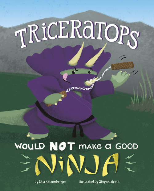 Triceratops Would NOT Make a Good Ninja by Lisa Katzenberger, Steph Calvert, 9781515821274
