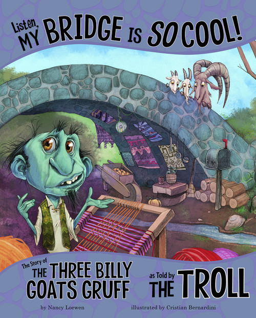 Listen, My Bridge Is SO Cool! (The Story of the Three Billy Goats Gruff as Told by the Troll) - 9781515823179 by Nancy Loewen, Cristian Bernardini, 9781515823179