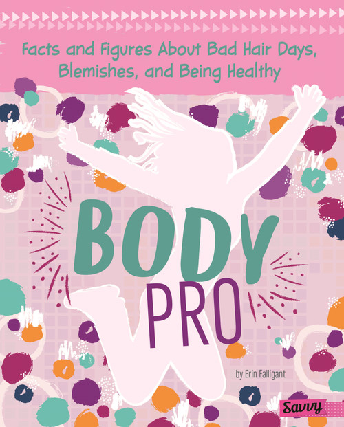 Body Pro (Facts and Figures About Bad Hair Days, Blemishes, and Being Healthy) by Erin Falligant, 9781515778783