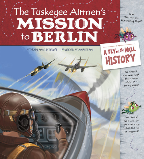 The Tuskegee Airmen's Mission to Berlin (A Fly on the Wall History) - 9781515816041 by Jomike Tejido, Thomas Kingsley Troupe, 9781515816041