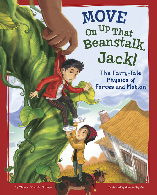 Move On Up That Beanstalk, Jack! (The Fairy-Tale Physics of Forces and Motion) - 9781515828983 by Jomike Tejido, Thomas Kingsley Troupe, 9781515828983