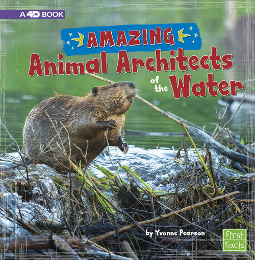 Amazing Animal Architects of the Water (A 4D Book) - 9781543526875 by Yvonne Pearson, 9781543526875
