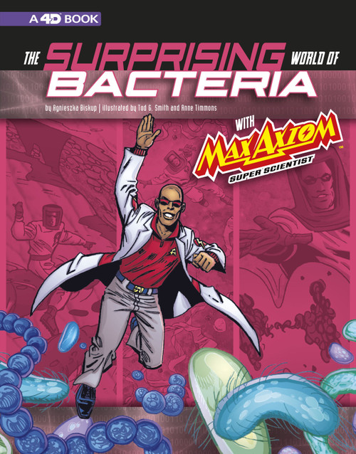 The Surprising World of Bacteria with Max Axiom, Super Scientist (4D an Augmented Reading Science Experience) - 9781543575460 by Tod Smith, Krista Ward, Matt Webb, Anne Timmons, Agnieszka Biskup, 9781543575460