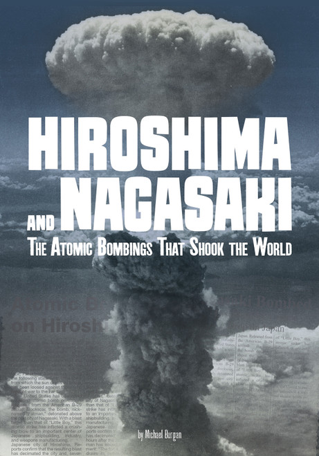Hiroshima and Nagasaki (The Atomic Bombings that Shook the World) - 9781543575569 by Michael Burgan, 9781543575569