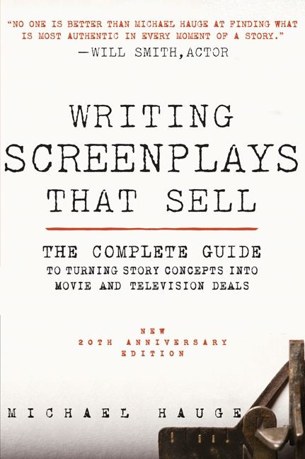 Writing Screenplays That Sell, New Twentieth Anniversary Edition (The Complete Guide to Turning Story Concepts into Movie and Television Deals) by Michael Hauge, 9780061791437