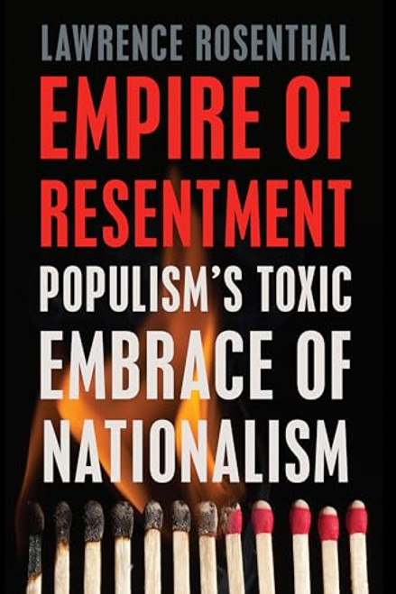 Empire of Resentment (Populism's Toxic Embrace of Nationalism) by Lawrence Rosenthal, 9781620975107