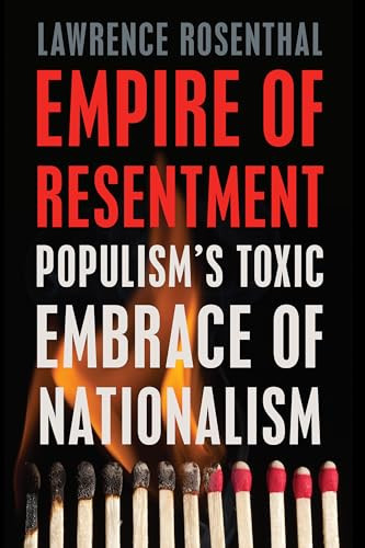 Empire of Resentment (Populism's Toxic Embrace of Nationalism) by Lawrence Rosenthal, 9781620975107