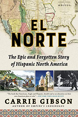 El Norte (The Epic and Forgotten Story of Hispanic North America) - 9780802148360 by Carrie Gibson, 9780802148360
