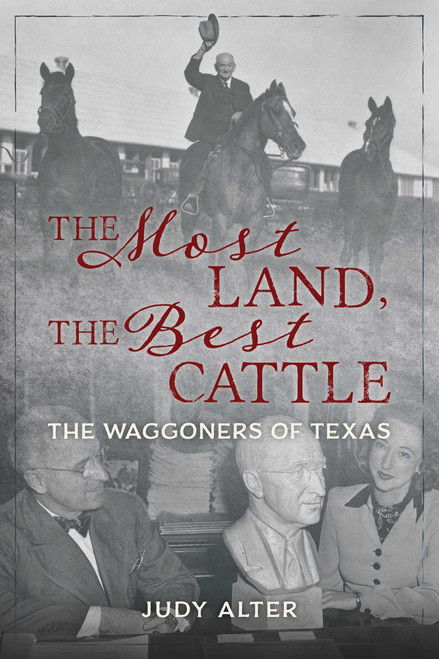 The Most Land, the Best Cattle (The Waggoners of Texas) by Judy Alter, 9781493052639