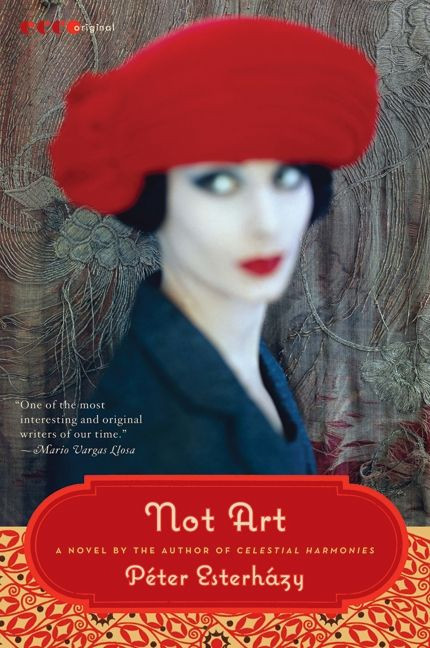 Not Art (A Novel) by Peter Esterhazy, 9780061792960