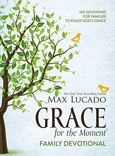 Grace for the Moment Family Devotional, Hardcover (100 Devotions for Families to Enjoy God's Grace (A 100-Day Devotional)) by Max Lucado, 9781400211883