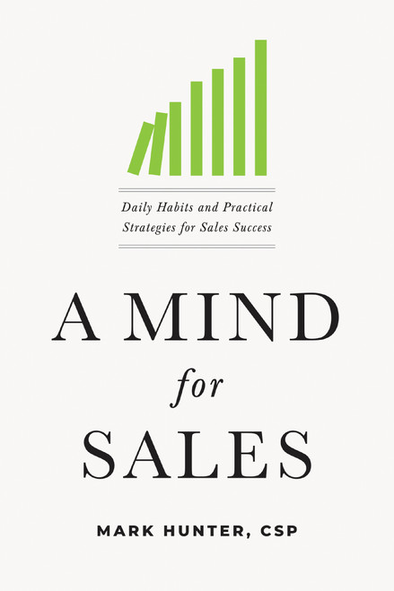 A Mind for Sales (Daily Habits and Practical Strategies for Sales Success) by Mark Hunter, CSP, 9781400215676