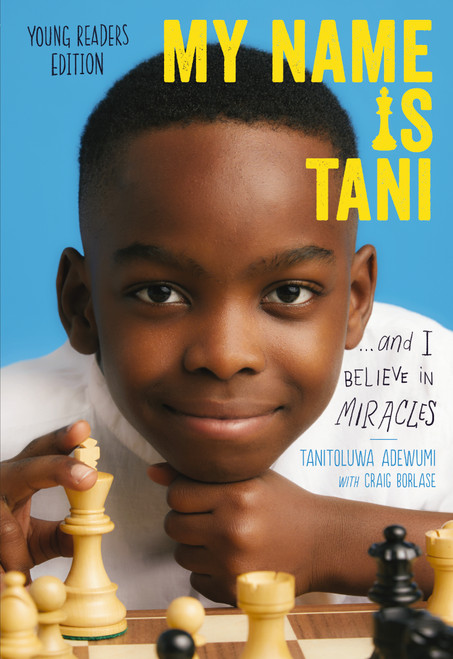 My Name Is Tani . . . and I Believe in Miracles Young Readers Edition by Tanitoluwa  Adewumi, Craig Borlase, 9781400218295