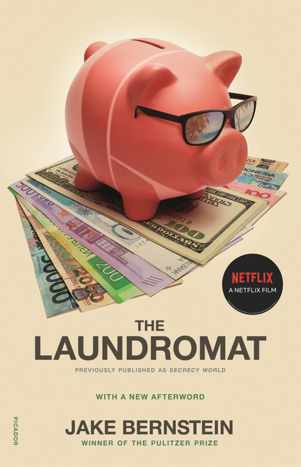 The Laundromat (Previously published as SECRECY WORLD) (Inside the Panama Papers, Illicit Money Networks, and the Global Elite) by Jake Bernstein, 9781250754400