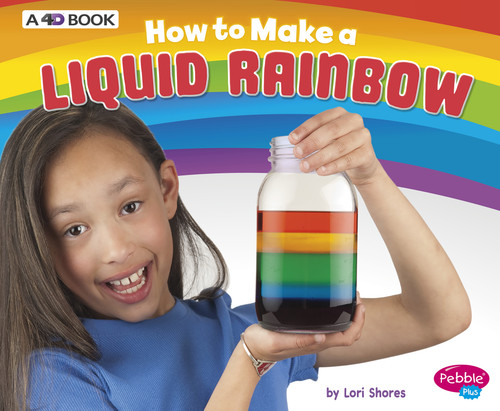 How to Make a Liquid Rainbow (A 4D Book) - 9781543509526 by Lori Shores, 9781543509526