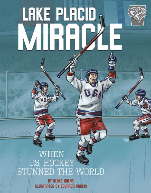 Lake Placid Miracle (When U.S. Hockey Stunned the World) - 9781543528718 by Blake Hoena, Eduardo Garcia, 9781543528718