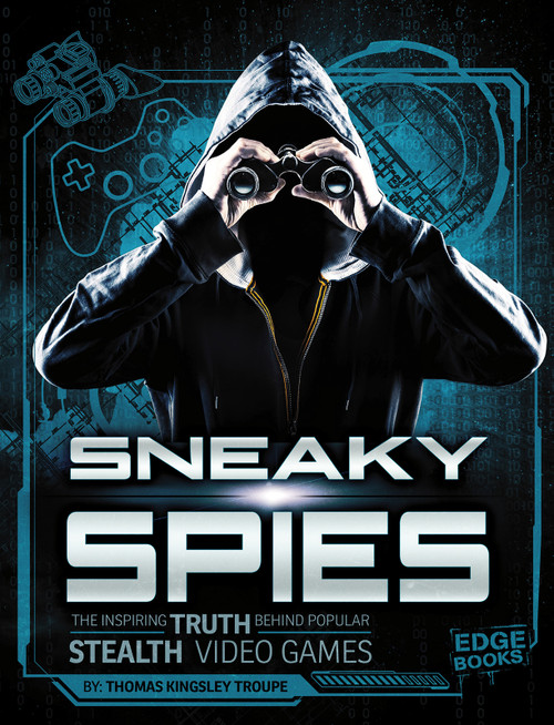 Sneaky Spies (The Inspiring Truth Behind Popular Stealth Video Games) - 9781543525762 by Thomas Kingsley Troupe, 9781543525762