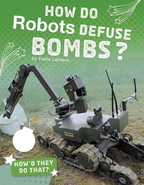 How Do Robots Defuse Bombs? by Yvette LaPierre, 9781543541397