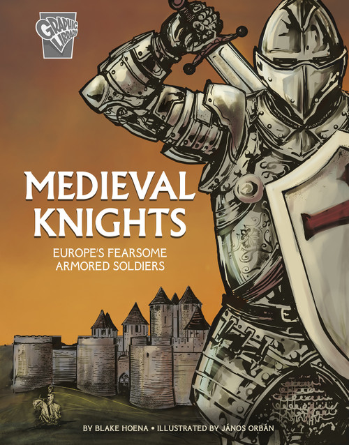 Medieval Knights (Europe's Fearsome Armored Soldiers) - 9781543559286 by Blake Hoena, Jaños Orban, 9781543559286
