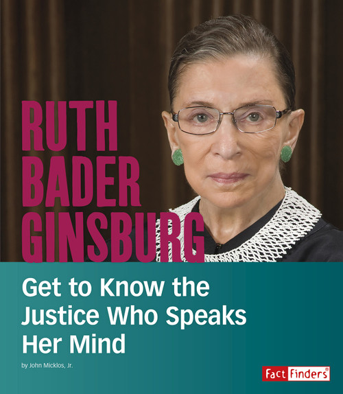 Ruth Bader Ginsburg (Get to Know the Justice Who Speaks Her Mind) by John Micklos Jr., 9781543555288
