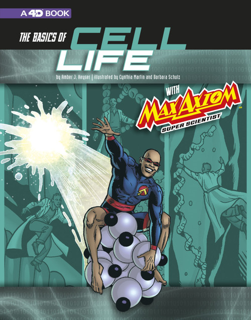 The Basics of Cell Life with Max Axiom, Super Scientist (4D An Augmented Reading Science Experience) - 9781543560305 by Tod Smith, Krista Ward, Cynthia Martin, Barbara Schulz, Matt Webb, Amber J. Keyser, 9781543560305