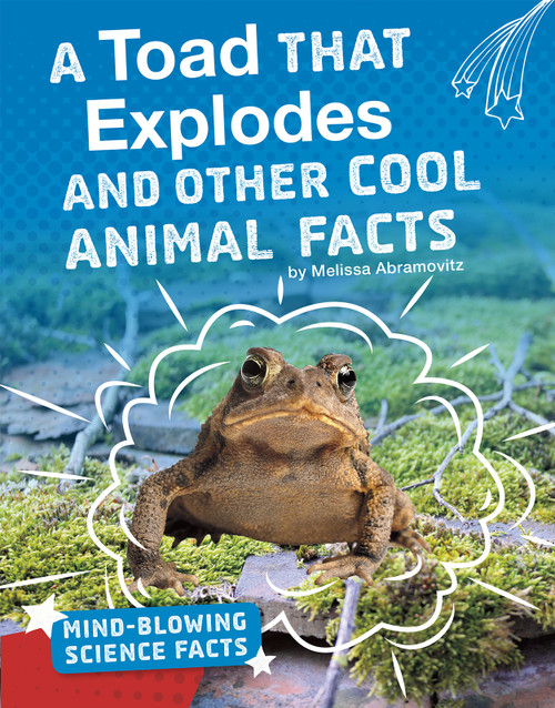 A Toad That Explodes and Other Cool Animal Facts by Melissa Abramovitz, 9781543557725