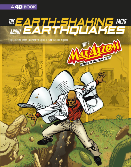 The Earth-Shaking Facts about Earthquakes with Max Axiom, Super Scientist (4D An Augmented Reading Science Experience) - 9781543560046 by Katherine Krohn, Tod Smith, Al Milgrom, Krista Ward, 9781543560046