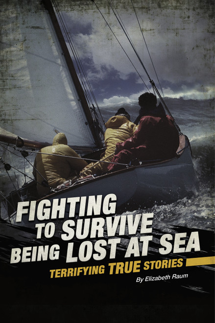 Fighting to Survive Being Lost at Sea (Terrifying True Stories) - 9780756562328 by Elizabeth Raum, 9780756562328