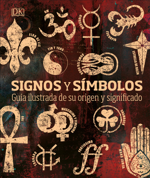 Signos y simbolos (Signs and Symbols) (Guia ilustrada de su origen y significado) (Spanish Edition) by DK, 9781465497680