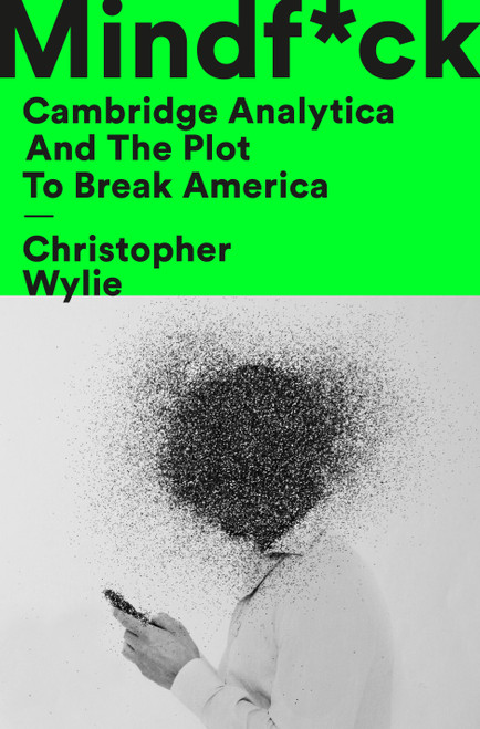 Mindf*ck (Cambridge Analytica and the Plot to Break America) by Christopher Wylie, 9781984854636