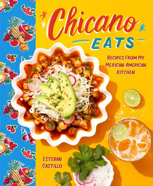 Chicano Eats (Recipes from My Mexican-American Kitchen) by Esteban Castillo, 9780062917379