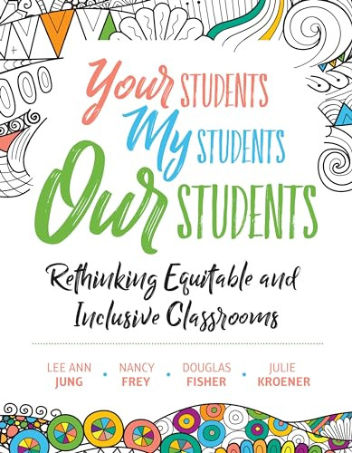 Your Students, My Students, Our Students (Rethinking Equitable and Inclusive Classrooms) by Lee Ann Jung, Nancy Frey, Douglas Fisher, Julie Kroener, 9781416628095