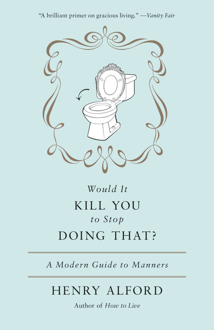 Would It Kill You to Stop Doing That (A Modern Guide to Manners) by Henry Alford, 9780446557658