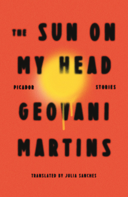 The Sun on My Head (Stories) - 9781250619501 by Geovani Martins, Julia Sanches, 9781250619501